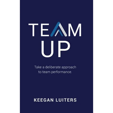 Team Up: Take a deliberate approach to team performance