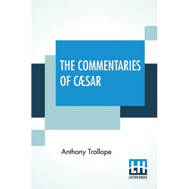 The Commentaries Of Cæsar: Edited By The Rev. W. Lucas Collins, M.A.