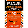 Halloween Jokes And Riddles For Kids: 500 Of The Funniest & Spookiest Child Friendly Halloween Jokes, Riddles and activities To Get The Whole Family S