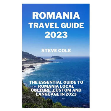 Romania travel guide 2023: The essential guide to Romania local culture, custom and language in 2023