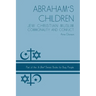 Abraham's Children: Jew Christian Muslim Commonality and Conflict