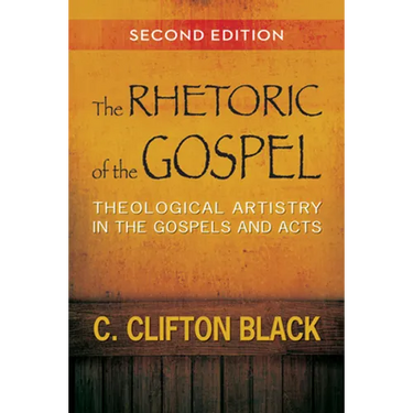 The Rhetoric of the Gospel: Theological Artistry in the Gospels and Acts