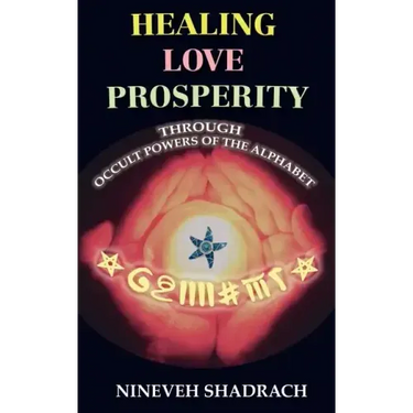 Love Healing Prosperity Through Occult Powers of the Alphabet