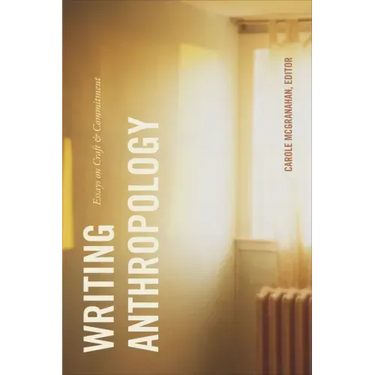 Writing Anthropology: Essays on Craft and Commitment