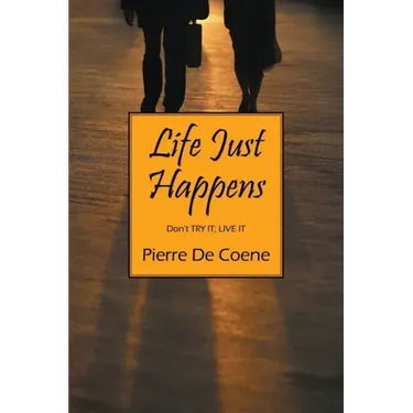 Life Just Happens: Don't TRY IT; LIVE IT