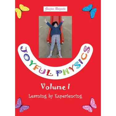 Joyful Physics Volume I: Learning by Experiencing