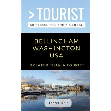 Greater Than a Tourist- Bellingham Washington USA: 50 Travel Tips from a Local