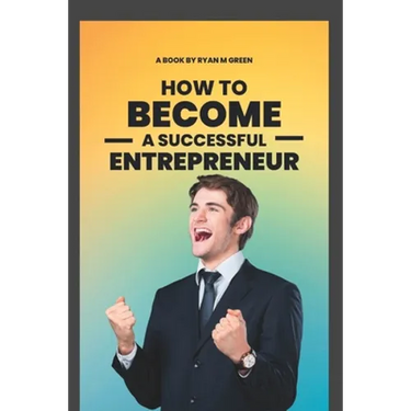 How To Become A successful Entrepreneur