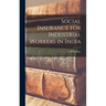 Social Insurance for Industrial Workers in India
