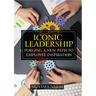 Iconic Leadership: Forging a New Path to Employee Inspiration Inspiring Leadership in a Changing World