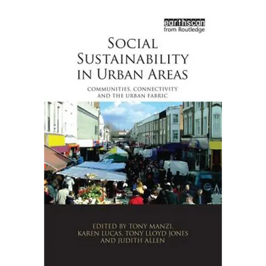 Social Sustainability in Urban Areas: Communities, Connectivity and the Urban Fabric