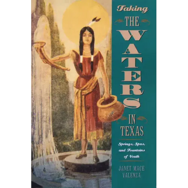 Taking the Waters in Texas: Springs, Spas, and Fountains of Youth