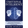 Emotional Intelligence: Unlock the Secrets to Boosting Your EQ, Social Skills, Charisma, Influence and Self Awareness, Including Highly Effective Comm