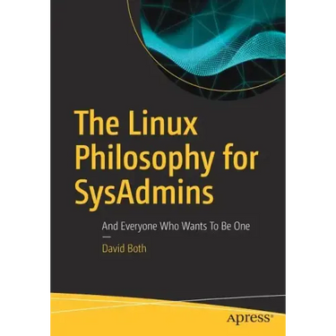 The Linux Philosophy for Sysadmins: And Everyone Who Wants to Be One