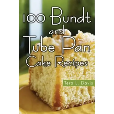100 Bundt and Tube Pan Cake Recipes