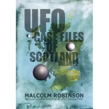 UFO Case Files Of Scotland Volume 2: (The Sightings, 1970s - 1990's)