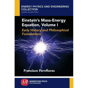 Einstein's Mass-Energy Equation, Volume I