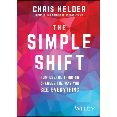 The Simple Shift: How Useful Thinking Changes the Way You See Everything