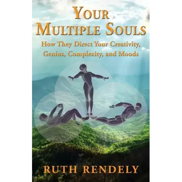Your Multiple Souls - How They Direct Your Creativity, Genius, Complexity, and Moods