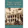 They Tasted Bayou Water: A Brief History of Iberia Parish