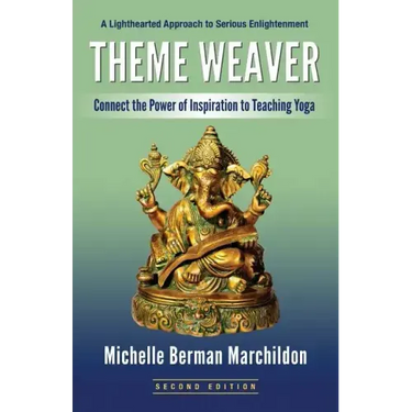 Theme Weaver: Connect the Power of Inspiration to Teaching Yoga
