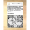Divine Benevolence: Or, an Attempt to Prove That the Principal End of the Divine Providence and Government Is the Happiness of His Creatur