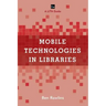 Mobile Technologies in Libraries: A LITA Guide