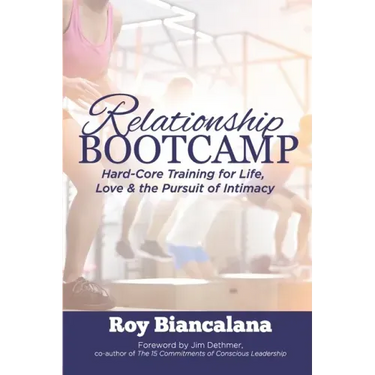 Relationship Bootcamp: Hard-Core Training for Life, Love & the Pursuit of Intimacy