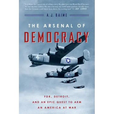 The Arsenal of Democracy: Fdr, Detroit, and an Epic Quest to Arm an America at War
