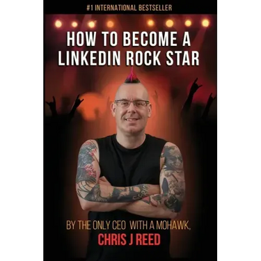 How to Become a LinkedIn Rock Star: By the Only CEO with a Mohawk, Chris J Reed