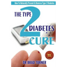The Type 2 Diabetes Cure: How To Naturally Prevent & Reverse Type 2 Diabetes