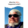 What the HELL Happened to Me?!