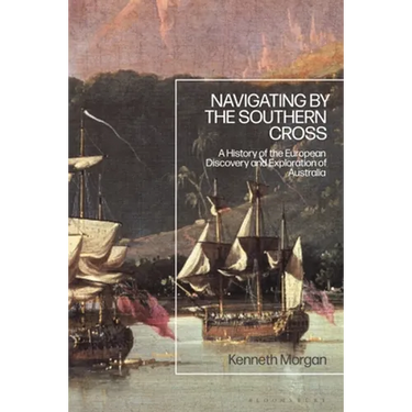 Navigating by the Southern Cross: A History of the European Discovery and Exploration of Australia