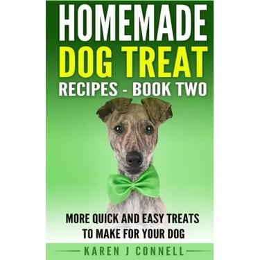 Homemade Dog Treat Recipes - Book Two: More Quick and Easy Treats to Make for Your Dog