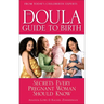 The Doula Guide to Birth: Secrets Every Pregnant Woman Should Know