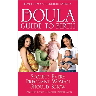 The Doula Guide to Birth: Secrets Every Pregnant Woman Should Know