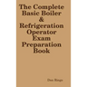 The Complete Basic Boiler & Refrigerator License Exam Book