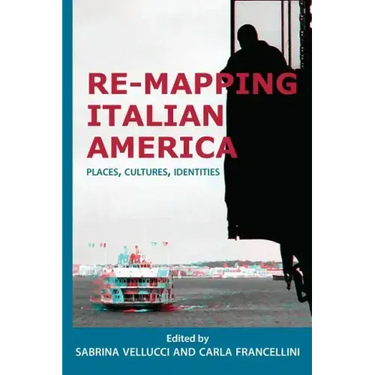 Re-mapping Italian America: Places, Cultures, Identities