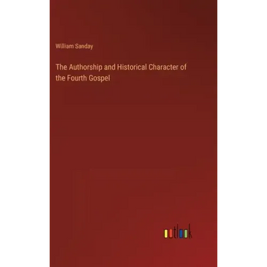 The Authorship and Historical Character of the Fourth Gospel