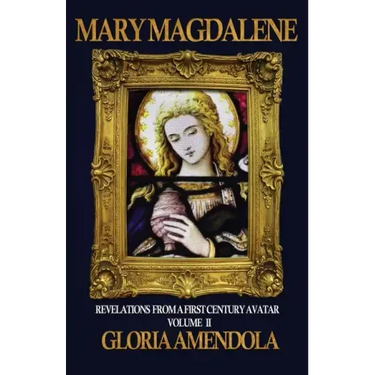 Mary Magdalene: Revelations from a First Century Avatar Volume II