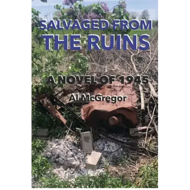 Salvaged from the Ruins: A Novel of 1945