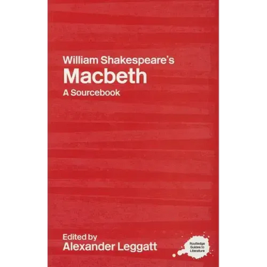 William Shakespeare's Macbeth: A Routledge Study Guide and Sourcebook