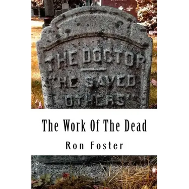 The Work Of The Dead: A Post Apocalyptic Prepper Action/Adventure Fiction Epic Series