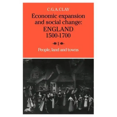 Economic Expansion and Social Change: Volume 1: England 1500 1700