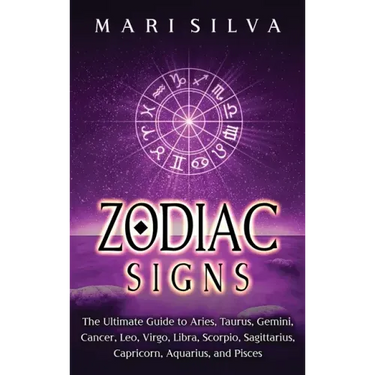 Zodiac Signs: The Ultimate Guide to Aries, Taurus, Gemini, Cancer, Leo, Virgo, Libra, Scorpio, Sagittarius, Capricorn, Aquarius, and Pisces