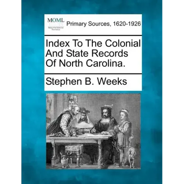 Index To The Colonial And State Records Of North Carolina.