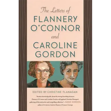 The Letters of Flannery O'Connor and Caroline Gordon