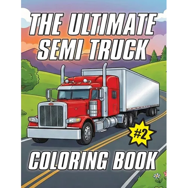 The Ultimate Semi Truck Coloring Book Volume 2