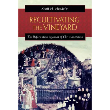 Recultivating the Vineyard: The Reformation Agendas of Christianization