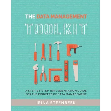 The Data Management Toolkit: A step-by-step implementation guide for the pioneers of data management